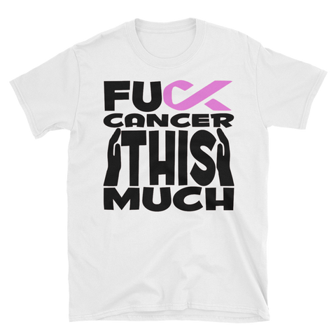 FUCK CANCER THIS MUCH - Unisex Short Sleeve T-Shirt