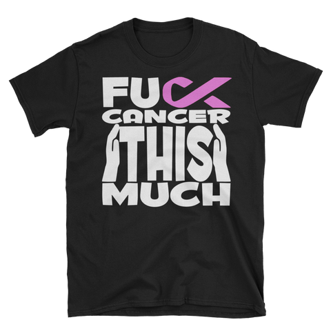 FUCK CANCER THIS MUCH - Unisex Short Sleeve T-Shirt