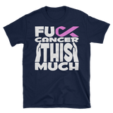 FUCK CANCER THIS MUCH - Unisex Short Sleeve T-Shirt