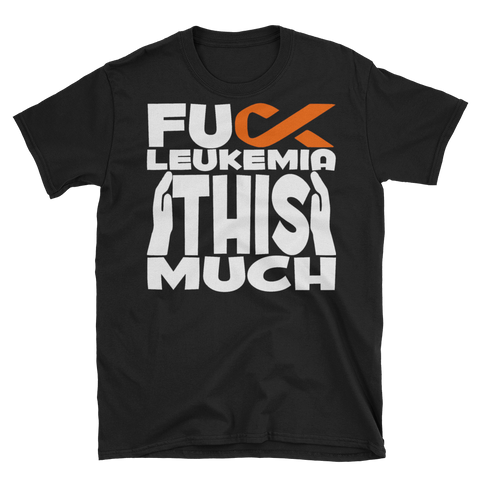 FUCK LEUKEMIA THIS MUCH - Unisex Short Sleeve T-Shirt