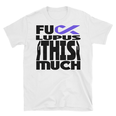 FUCK LUPUS THIS MUCH - Unisex Short Sleeve T-Shirt