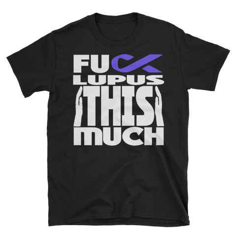 FUCK LUPUS THIS MUCH - Unisex Short Sleeve T-Shirt