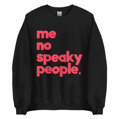 ME NO SPEAKY CREWNECK SWEATSHIRT(INFRARED DESIGN)