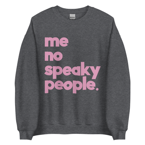 ME NO SPEAKY PEOPLE CREWNECK SWEATSHIRT(PINK DESIGN)