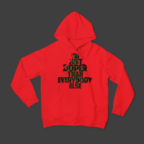 I'M JUST DOPER THAN EVERYBODY ELSE - UNISEX HOODIE