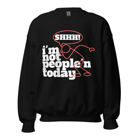 I'M NOT PEOPLE'N TODAY CREWNECK SWEATSHIRT D3