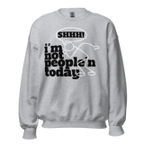 I'M NOT PEOPLE'N TODAY CREWNECK SWEATSHIRT D1