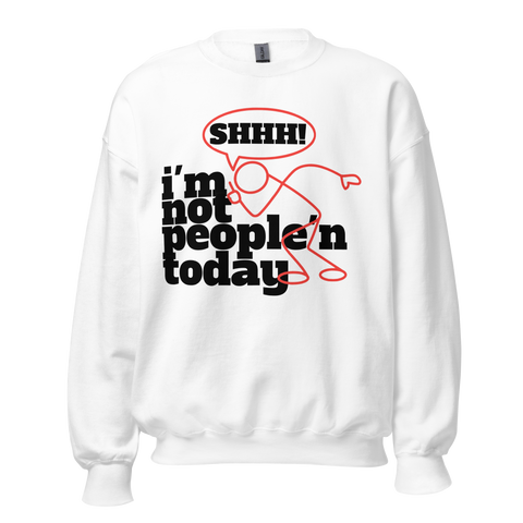 I'M NOT PEOPLE'N TODAY CREWNECK SWEATSHIRT D2