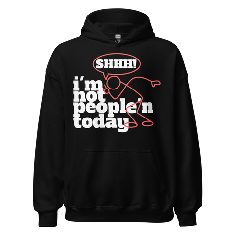 I'M NOT PEOPLE'N TODAY HOODIE D3